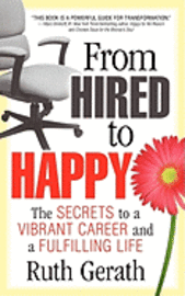 bokomslag From Hired to Happy: The Secrets to a Vibrant Career and a Fulfilling Life