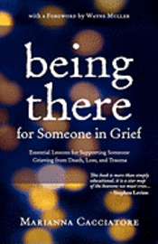 bokomslag Being There for Someone in Grief - Essential Lessons for Supporting Someone Grieving from Death, Loss and Trauma