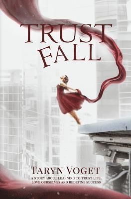 Taryn Voget - Trust Fall: A Story about Learning to Trust Life, Love Ourselves, and Redefine Success, Häftad