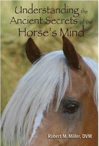 bokomslag Understanding the Ancient Secrets of the Horse's Mind