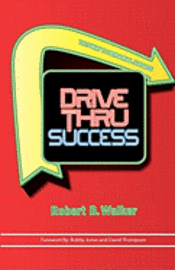 Robert B. Walker - Drive Thru Success, Häftad