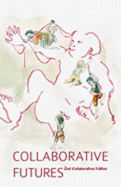 Collaborative Futures: A Book About the Future of Collaboration, Written Collaboratively 1