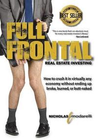 bokomslag Full Frontal Real Estate Investing: How to crush it in virtually any economy without ending up broke, burned, or butt-naked