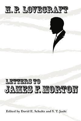H. P. Lovecraft, David E. Schultz, S. T. Joshi - Letters to James F. Morton, Häftad