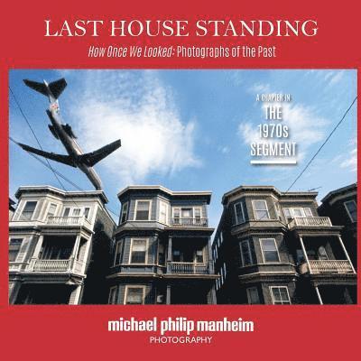 Michael Philip Manheim - Last House Standing: How Once We Looked: Photographs of the Past, Häftad