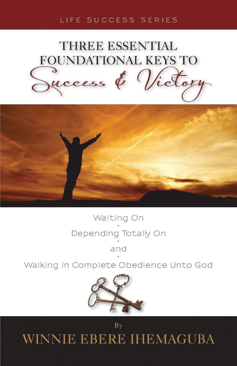 Three Essential Foundational Keys to Success and Victory 1