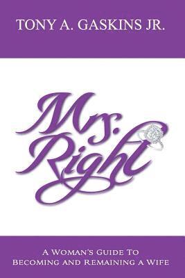 Mrs. Right: A woman's guide to becoming and remaining a wife 1