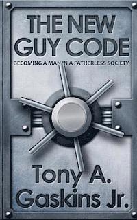 bokomslag The New Guy Code: Becoming A Man In A Fatherless Society