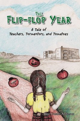 June Gossler Anderson - The Flip-Flop Year: A Tale of Teachers, Tormentors and Tomatoes, Häftad