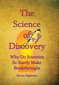 bokomslag The Science of Discovery (why do scientists so rarely make breakthoughs?)