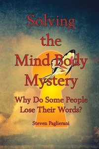 bokomslag Solving the Mind-Body Mystery (why do some people lose their words?)