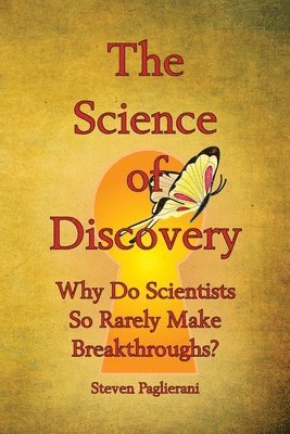 Steven Paglierani - Science of Discovery (Why do scientists so rarely make breakthroughs), Häftad