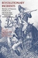 Revolutionary Incidents: Sketches of Character, Chiefly in the Old North State, Volume II 1