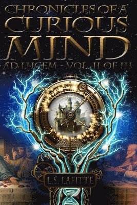 Chronicles of a Curious Mind: Ad Lucem, Vol. II of III 1