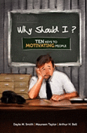Dayle M. Smith, Maureen Taylor - Why Should I?: Ten Keys to Motivating People, Häftad