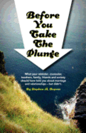 bokomslag Before You Take The Plunge: What your minister, counselor, teachers, family, friends and society should have told you about marriage and relations