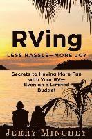 bokomslag RVing: Less Hassle-More Joy: Secrets of Having More Fun with Your RV-Even on a Limited Budget