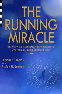 bokomslag The Running Miracle: The Story of a Young Man's Determination to Overcome a Crippling Childhood Injury