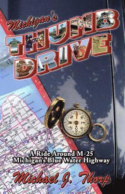 Michael J. Thorp - Michigan's Thumb Drive: A ride around M-25 Michigan's Blue Water Highway, Häftad