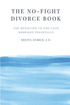 bokomslag The No-Fight Divorce Book: Use Mediation to End Your Marriage Peacefully