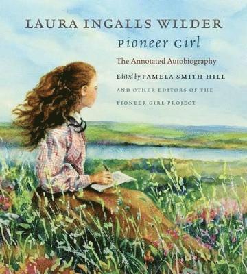 Laura Ingalls Wilder, Pamela Smith Hill - Pioneer Girl, Inbunden