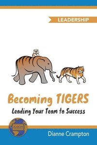 bokomslag Becoming TIGERS: Leading Your Team Success