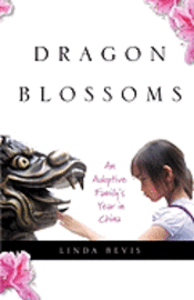 bokomslag Dragon Blossoms: An Adoptive Family's Year in China