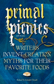 bokomslag Primal Picnics: Writers Invent Creation Myths for their Favorite Foods (With Recipes)