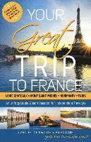 bokomslag Your Great Trip to France: Loire Chateaux, Mont Saint-Michel, Normandy & Paris: Complete Pre-planned Trip & Guide to Smart Travel