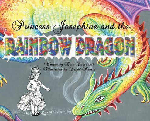 Kate Bodsworth - Princess Josephine and the Rainbow Dragon, Inbunden