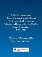 Collected Interviews of Baylor University Medical Center Physicians and Administrators Published in Baylor University Medical Center Proceedings 1995-2015 1