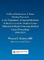 Collected Interviews of Some Visiting Professors to the Department of Internal Medicine of Baylor University Medical Center Published in Baylor University Medical Center Proceedings 1998-2015 1
