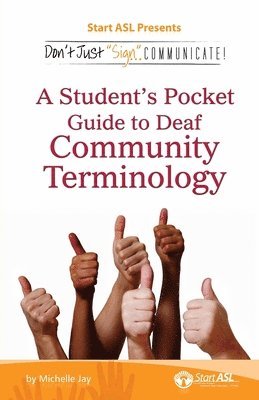 Don't Just Sign... Communicate!: A Student's Pocket Guide to Deaf Community Terminology 1