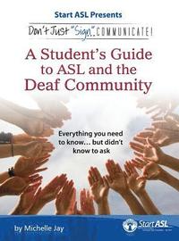 bokomslag Don't Just Sign... Communicate!: A Student's Guide to ASL and the Deaf Community
