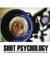 bokomslag Shot Psychology: The Filmmaker's Guide For Enhancing Emotion And Meaning