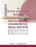 bokomslag A Step by Step Guide to Developing Commercial Real Estate: The Who, What, Where, Why and How Principles to Developing Commercial Real Estate