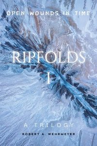 bokomslag Ripfolds I: Open Wounds in Time