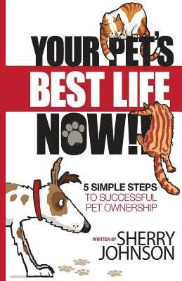 Sherry Johnson - Your Pet's Best Life Now!!: 5 Simple Steps to Successful Pet Ownership, Häftad