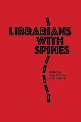 Max Macias, Yago S. Cura - Librarians With Spines: Information Agitators In An Age Of Stagnation, Häftad