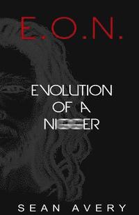 bokomslag E.O.N.: Evolution of a Nigger