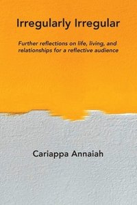 bokomslag Irregularly Irregular: Further reflections on life, living, and relationships for a reflective audience