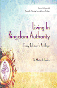 bokomslag Living In Kingdom Authority: Every Believer's Privilege