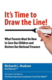 Nancy Hudson, Richard L. Hudson - It's Time to Draw the Line!: What Parents Must Do Now to Save Our Children and Restore Our National Treasure, Häftad
