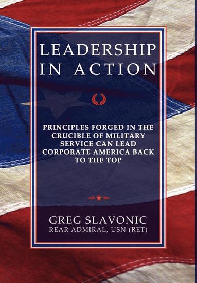 bokomslag Leadership in Action - Principles Forged in the Crucible of Military Service Can Lead Corporate America Back to the Top