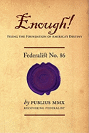 Enough! - Federalist No. 86: Fixing the Foundation of America's Destiny 1