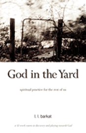 bokomslag God in the Yard: Spiritual practice for the rest of us