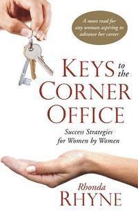 Rhonda F. Rhyne - Keys to the Corner Office: Success Strategies for Women by Women, Häftad