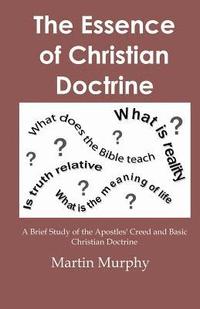 bokomslag The Essence of Christian Doctrine: A Brief Study of the Apostles' Creed and Basic Christian Doctrine