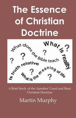 Martin Murphy - The Essence of Christian Doctrine: A Brief Study of the Apostles' Creed and Basic Christian Doctrine, Häftad