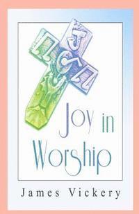 bokomslag Joy in Worship: Understanding Worship According to the Word of God